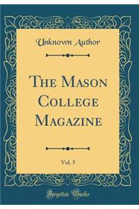 The Mason College Magazine, Vol. 5 (Classic Reprint)