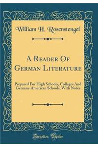 A Reader of German Literature: Prepared for High Schools, Colleges and German-American Schools; With Notes (Classic Reprint)