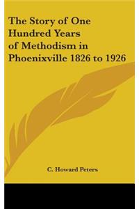Story of One Hundred Years of Methodism in Phoenixville 1826 to 1926