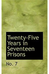 Twenty-Five Years in Seventeen Prisons