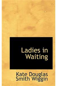 Ladies in Waiting