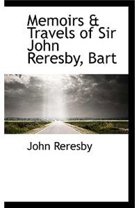 Memoirs & Travels of Sir John Reresby, Bart