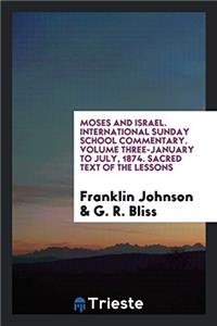 Moses and Israel. International Sunday School Commentary. Volume Three-January to July, 1874. Sacred Text of the Lessons