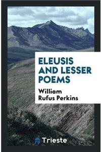 Eleusis and Lesser Poems