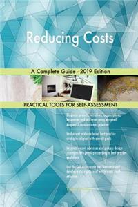 Reducing Costs A Complete Guide - 2019 Edition