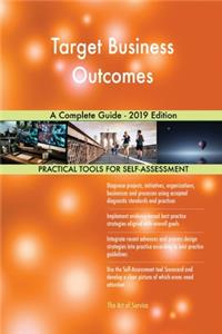 Target Business Outcomes A Complete Guide - 2019 Edition