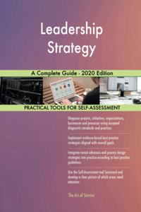 Leadership Strategy A Complete Guide - 2020 Edition