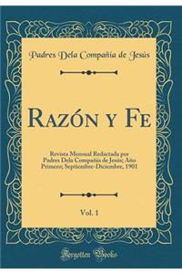 RazÃ³n Y Fe, Vol. 1: Revista Mensual Redactada Por Padres Dela CompaÃ±Ã­a de JesÃºs; AÃ±o Primero; Septiembre-Diciembre, 1901 (Classic Reprint)