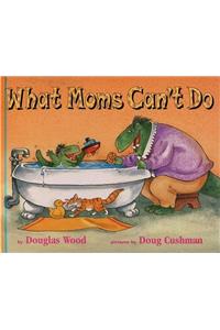 What Moms Can't Do