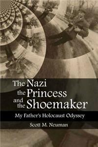 Nazi, the Princess, and the Shoemaker: My Father's Holocaust Odyssey