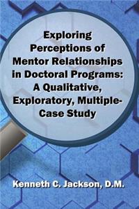 Exploring Perceptions of Mentor Relationships in Doctoral Programs
