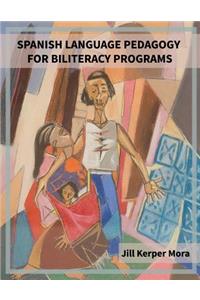 Spanish Language Pedagogy for Biliteracy Programs