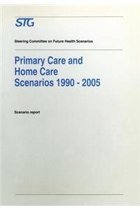 Primary Care and Home Care Scenarios 1990-2005: Scenario Report Commissioned by the Steering Committee on Future Health Scenarios