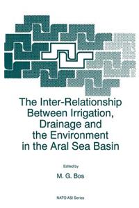 Inter-Relationship Between Irrigation, Drainage and the Environment in the Aral Sea Basin