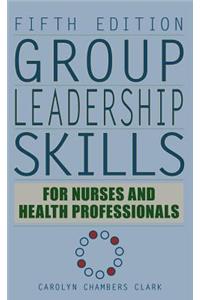 Group Leadership Skills for Nurses & Health Professionals