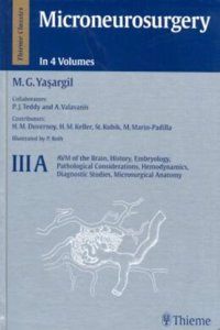 Microneurosurgery, Volume Iiia: Avm of the Brain, History, Embryology, Pathological Considerations, Hemodynamics, Diagnostic Studies, Microsurgical An