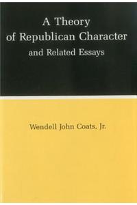 Theory of Republican Character and Related Essays