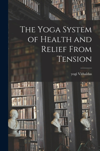 The Yoga System of Health and Relief From Tension