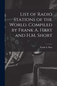 List of Radio Stations of the World. Compiled by Frank A. Hart and H.M. Short