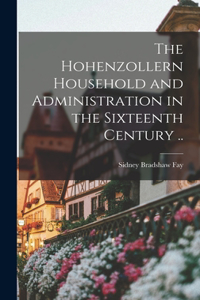 Hohenzollern Household and Administration in the Sixteenth Century ..