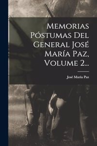 Memorias Póstumas Del General José María Paz, Volume 2...