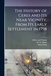 History of Ceres and its Near Vicinity, From its Early Settlement in 1798