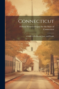 Connecticut; a Guide to its Roads, Lore, and People