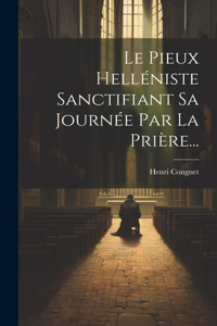 Le Pieux Helléniste Sanctifiant Sa Journée Par La Prière...