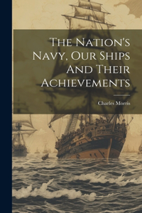 Nation's Navy, Our Ships And Their Achievements