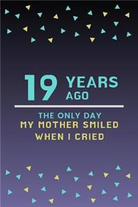 19 Years ago the only day my Mother smiled when I cried