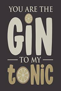 You Are The Gin To My Tonic