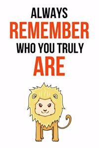 Always Remember Who You Truly Are
