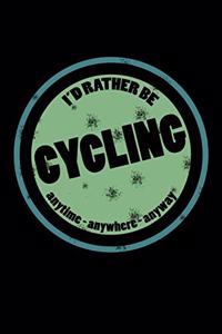 I'd Rather Be Cycling Anytime Anywhere Anyway