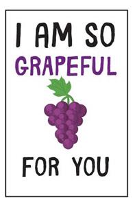 I Am So Grapeful For You