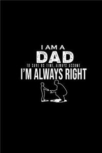 I am a dad. To save us time, always assume I'm always right