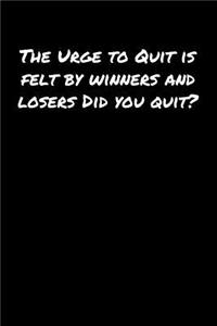 The Urge To Quit Is Felt By Winners and Losers Did You Quit