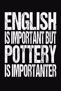 English Is Important But Pottery Is Importanter