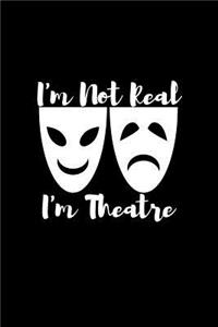 I'm not real I'm theatre