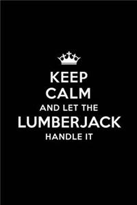 Keep Calm and Let the Lumberjack Handle It