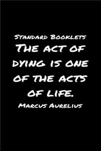 Standard Booklets The Act of Dying Is One of The Acts Of Life Marcus Aurelius