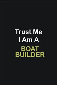 Trust Me I Am A Boat Builder