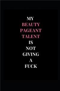 My Beauty Pageant Talent Is Not Giving A Fuck