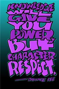 Knowledge Give You Power But Character Respect - Bruce Lee