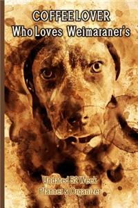 Coffee Lover Who Loves Weimaraner's