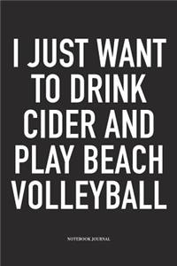 I Just Want to Drink Cider and Play Beach Volleyball