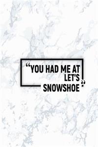 You Had Me at Let's Snowshoe