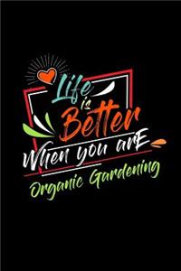 Life Is Better When You Are Organic Gardening