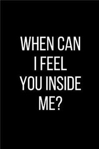 When Can I Feel You Inside Me?