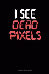 I See Dead Pixels