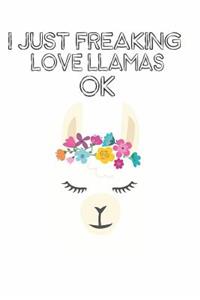 I Just Freaking Love Llamas Ok